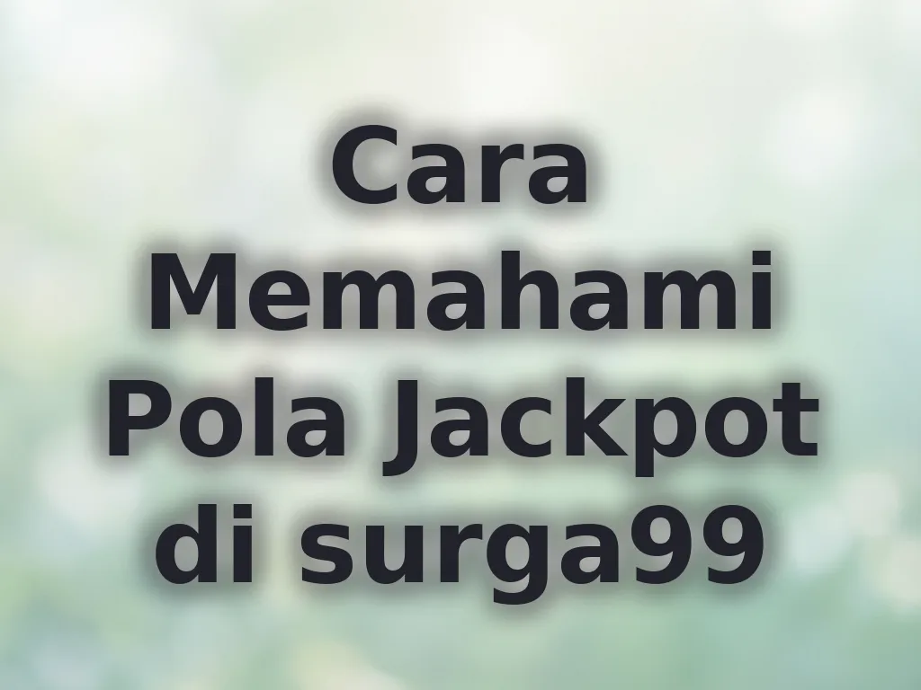 Cara Memahami Pola Jackpot di surga99