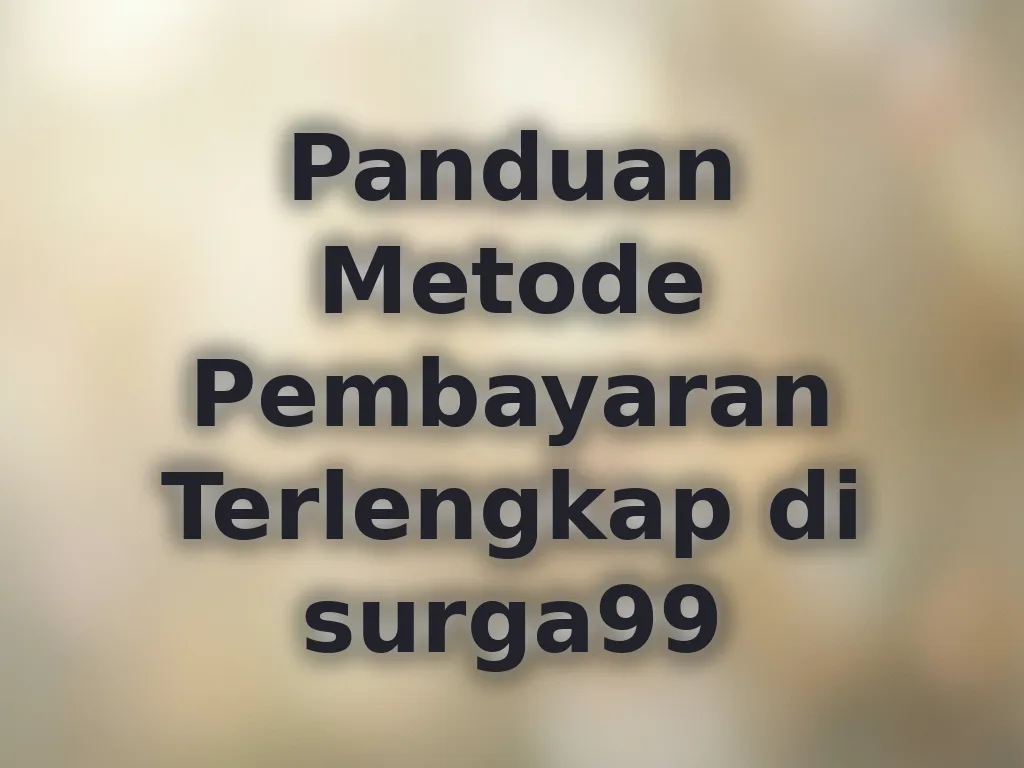 Panduan Metode Pembayaran Terlengkap di surga99